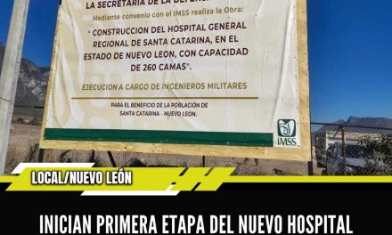 INICIAN PRIMERA ETAPA DEL NUEVO HOSPITAL GENERAL DEL IMSS EN SANTA CATARINA 