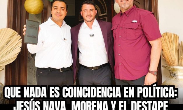 QUE NADA ES COINCIDENCIA EN POLÍTICA: JESÚS NAVA, MORENA Y EL DESTAPE SIMBÓLICO EN SANTA CATARINA