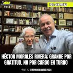 HÉCTOR MORALES RIVERA; GRANDE POR GRATITUD, NO POR CARGO EN TURNO