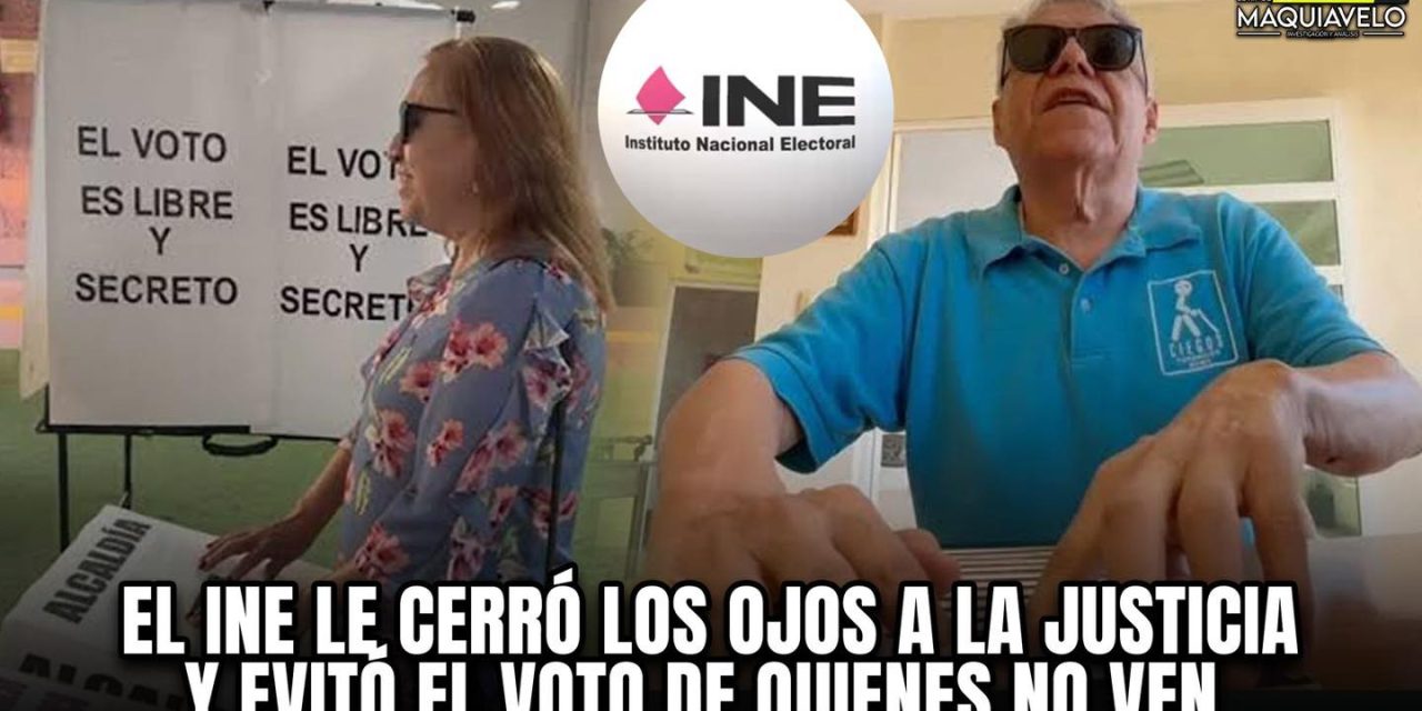 EL INE LE CERRÓ LOS OJOS A LA JUSTICIA Y EVITÓ EL VOTO DE QUIENES NO VEN