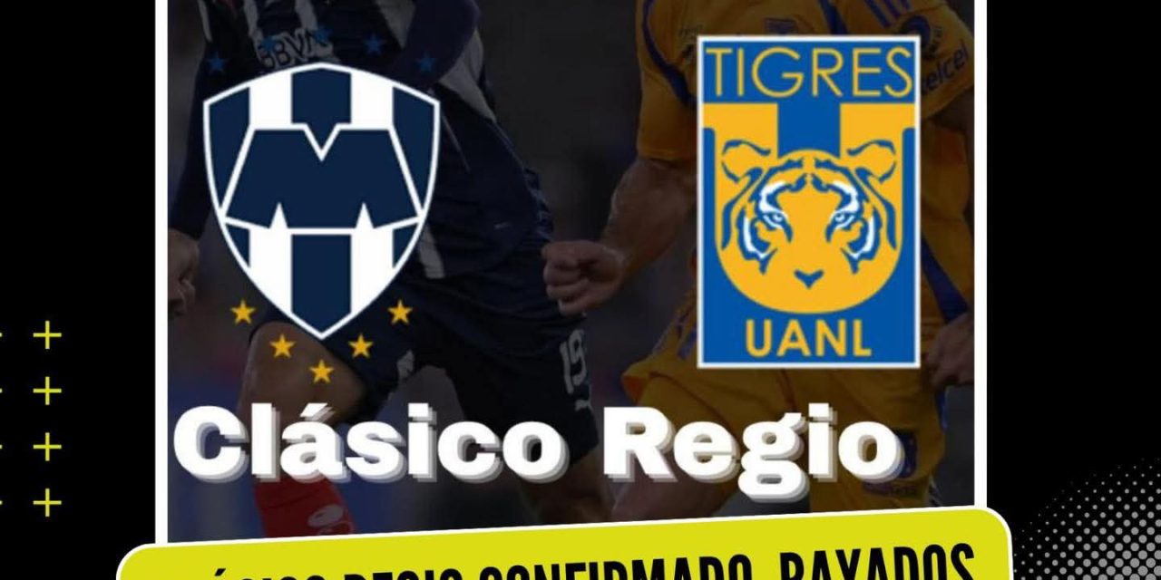 CLÁSICO REGIO CONFIRMADO, RAYADOS RECIBEN A TIGRES EL 1 DE NOVIEMBRE