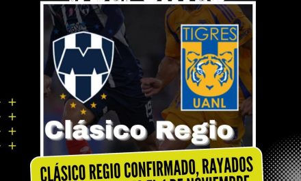 CLÁSICO REGIO CONFIRMADO, RAYADOS RECIBEN A TIGRES EL 1 DE NOVIEMBRE