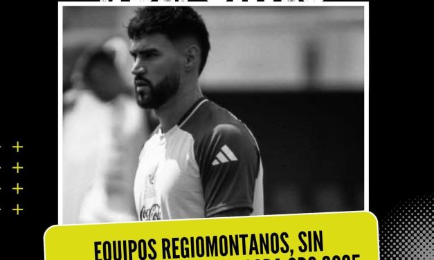 EQUIPOS REGIOMONTANOS, SIN REPRESENTANTES EN LA COPA ORO 2025