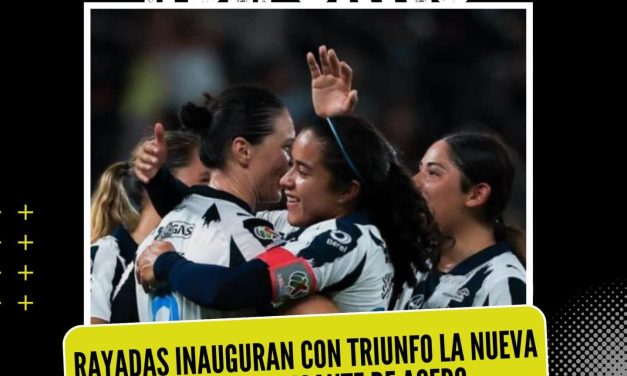 RAYADAS INAUGURAN CON TRIUNFO LA NUEVA CANCHA DEL GIGANTE DE ACERO