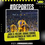 ¡ARDE EL VOLCÁN!, GIGNAC CORONA GOLEADA HISTÓRICA DE TIGRES ANTE PUEBLA 