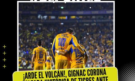 ¡ARDE EL VOLCÁN!, GIGNAC CORONA GOLEADA HISTÓRICA DE TIGRES ANTE PUEBLA 