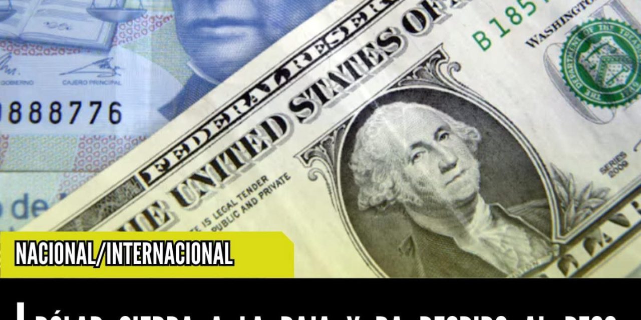 DÓLAR CIERRA A LA BAJA Y DA RESPIRO AL PESO MEXICANO