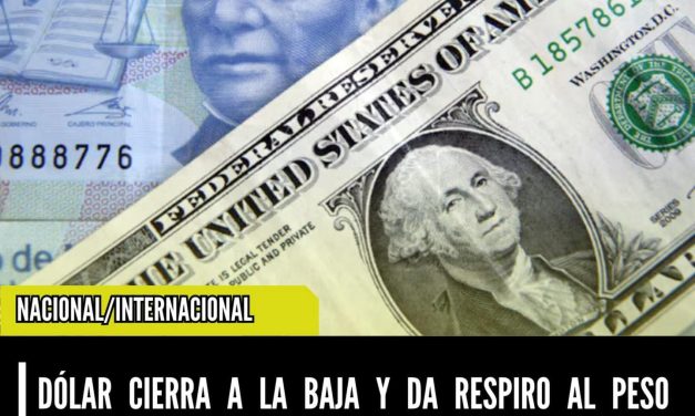 DÓLAR CIERRA A LA BAJA Y DA RESPIRO AL PESO MEXICANO