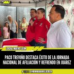 PACO TREVIÑO DESTACA ÉXITO DE LA JORNADA NACIONAL DE AFILIACIÓN Y REFRENDO EN JUÁREZ