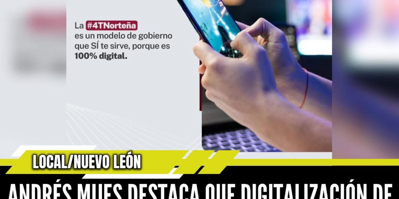 ANDRÉS MIJES DESTACA QUE DIGITALIZACIÓN DE TRÁMITES EN ESCOBEDO COMBATE LA CORRUPCIÓN