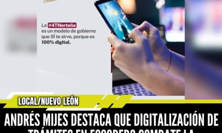 ANDRÉS MIJES DESTACA QUE DIGITALIZACIÓN DE TRÁMITES EN ESCOBEDO COMBATE LA CORRUPCIÓN