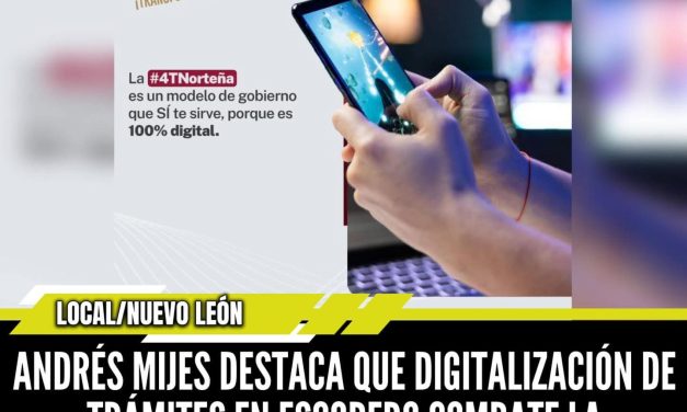 ANDRÉS MIJES DESTACA QUE DIGITALIZACIÓN DE TRÁMITES EN ESCOBEDO COMBATE LA CORRUPCIÓN
