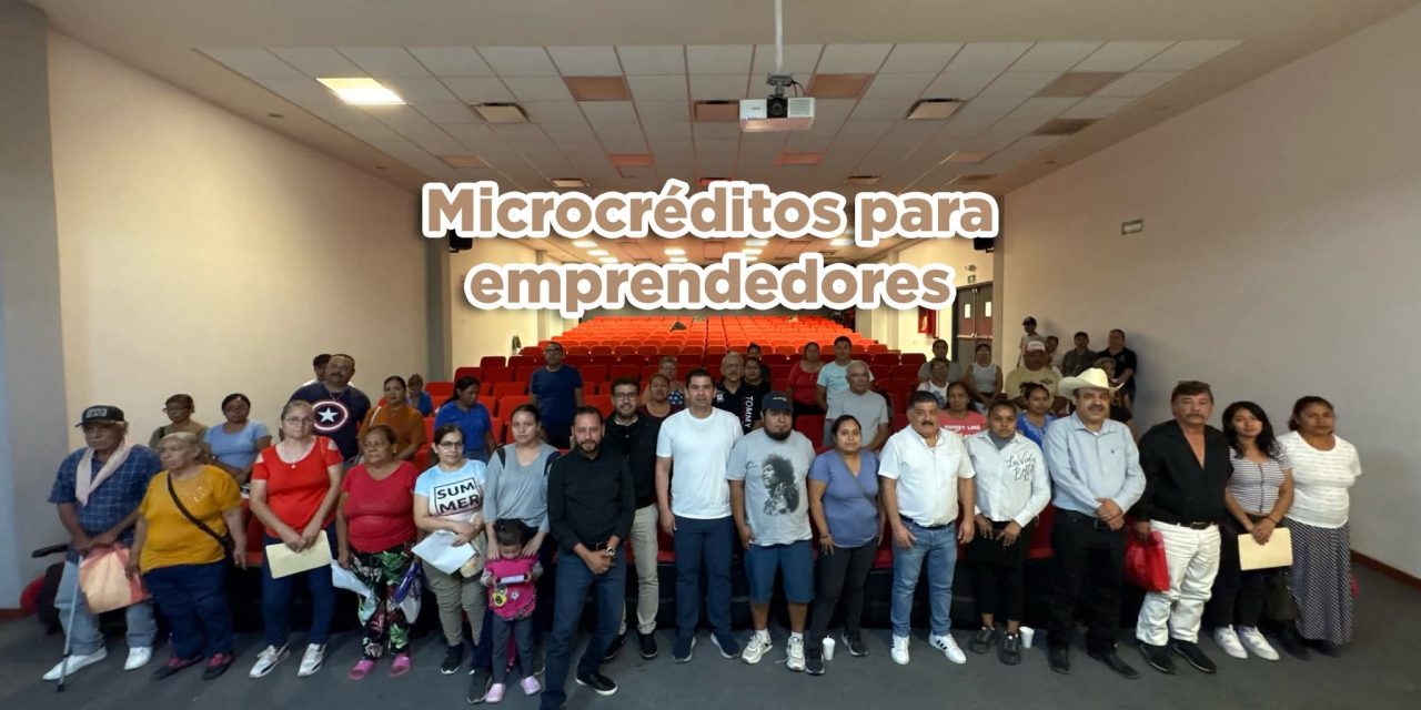 RAÚL CANTÚ LIDERA INICIATIVA DE MICROCRÉDITOS EN COORDINACIÓN CON DESARROLLO SOCIAL Y AFIRME