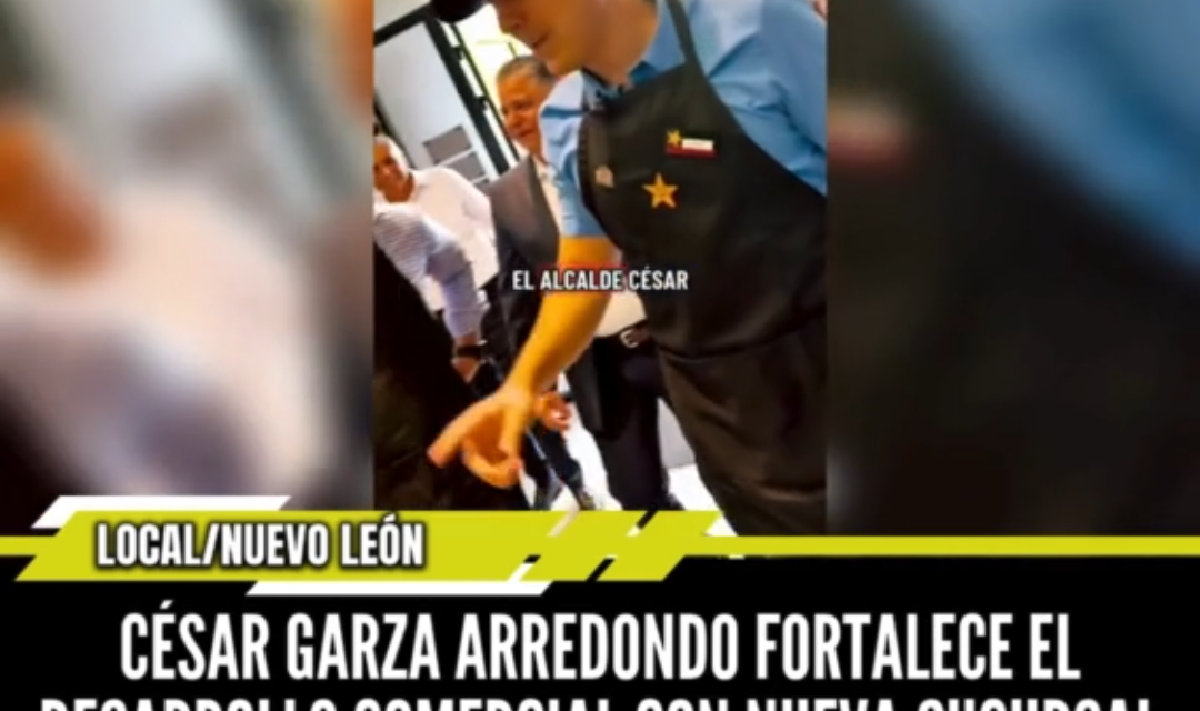 CÉSAR GARZA ARREDONDO FORTALECE EL DESARROLLO COMERCIAL CON NUEVA SUCURSAL DE CARL’S JR. EN APODACA