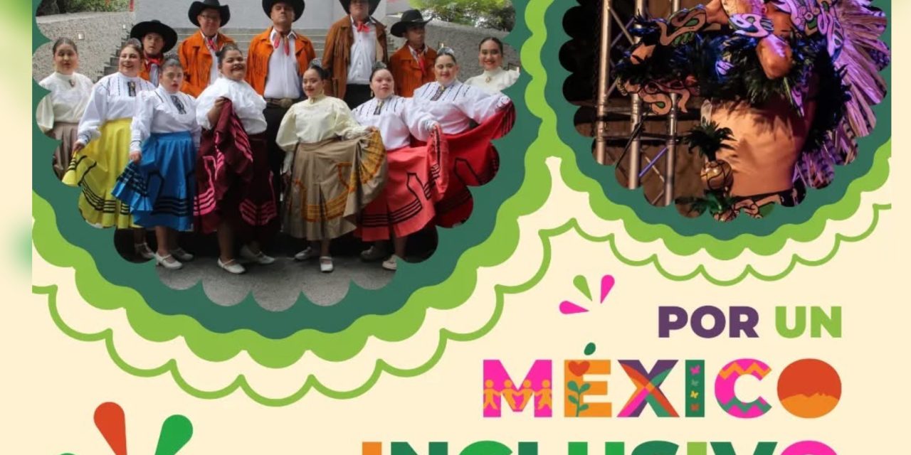 “POR UN MÉXICO INCLUSIVO” CELEBRA LA DIVERSIDAD A TRAVÉS DEL ARTE Y LA DANZA