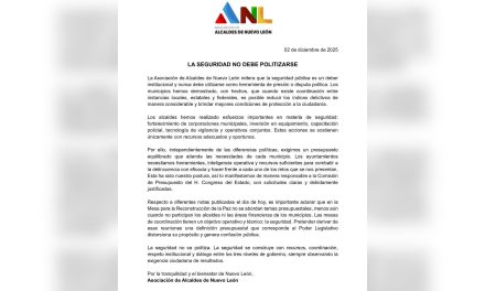 ASOCIACIÓN DE ALCALDES DE NUEVO LEÓN AFIRMA QUE “LA SEGURIDAD NO DEBE POLITIZARSE”