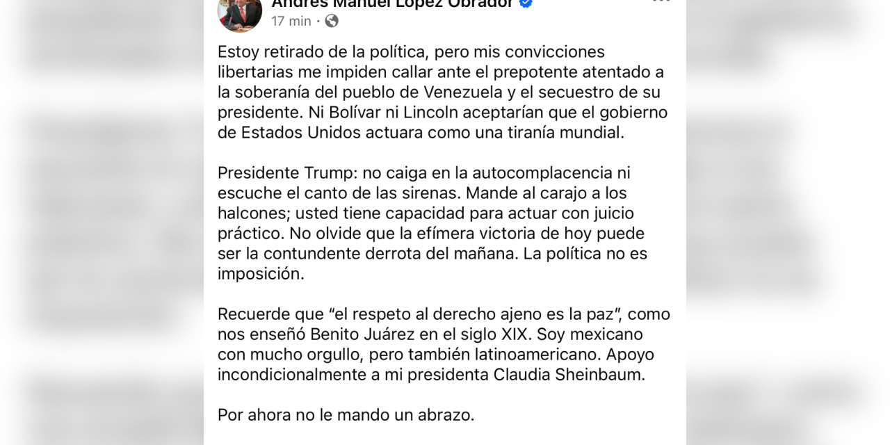 LÓPEZ OBRADOR SALE DE “SU RETIRO POLÍTICO” PARA CUESTIONAR PROCEDER DE DONALD TRUMP VS NICOLÁS MADURO