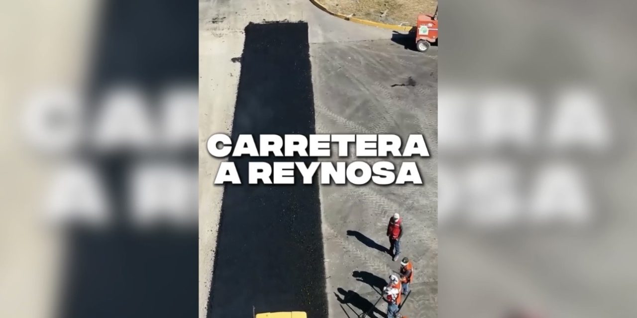 CARLOS RODRÍGUEZ “EL CUATE” DESTACA AVANCES EN LA REHABILITACIÓN DE LA CARRETERA A REYNOSA