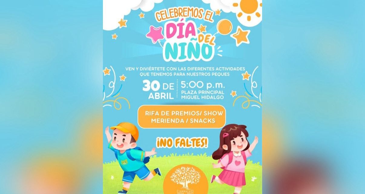 BALTAZAR MARTÍNEZ MONTEMAYOR INVITA A LA CELEBRACIÓN DEL DÍA DEL NIÑO EN CERRALVO CON EVENTO FAMILIAR