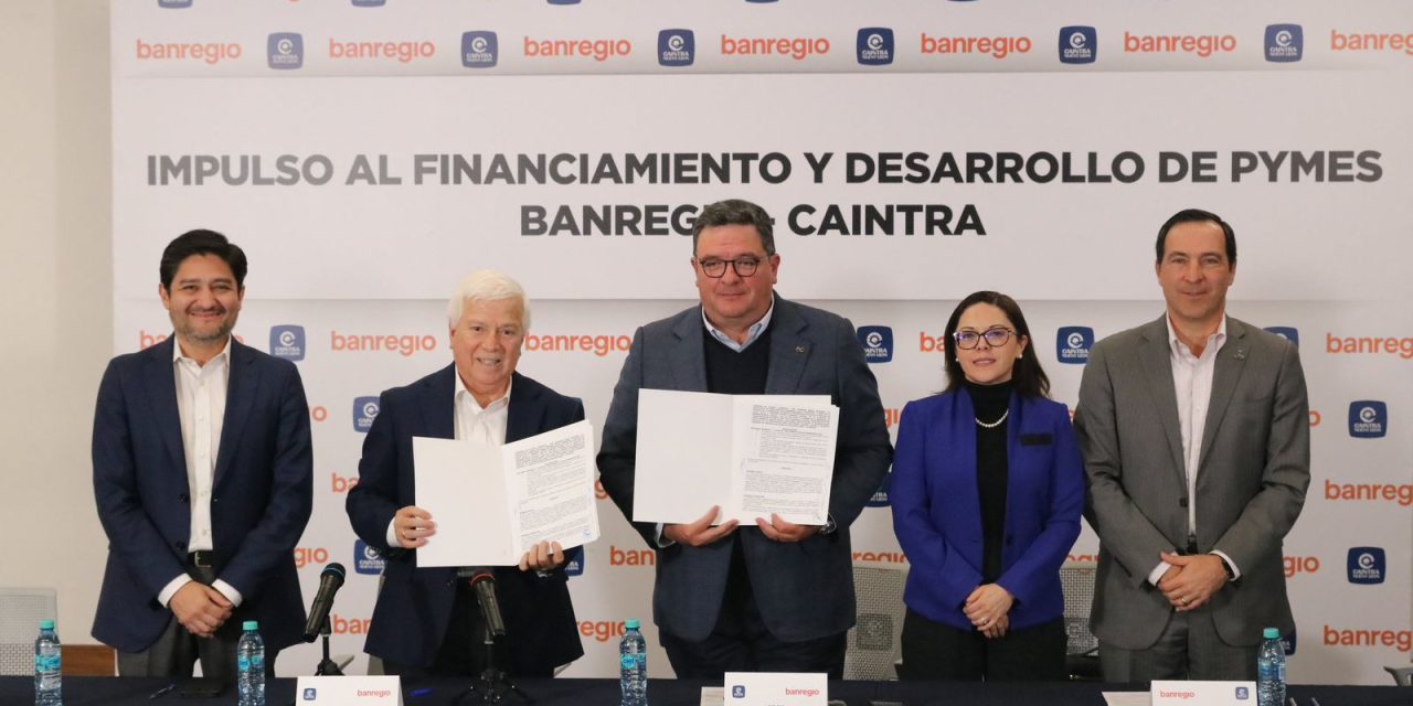 CAINTRA Y BANREGIO FIRMAN ALIANZA PARA FACILITAR ENTREGA DE CRÉDITOS A PYMES INDUSTRIALES DE NUEVO LEÓN