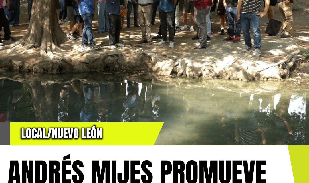 ANDRÉS MIJES PROMUEVE VISITA Y CUIDADO DEL OJO DE AGUA EN ESCOBEDO