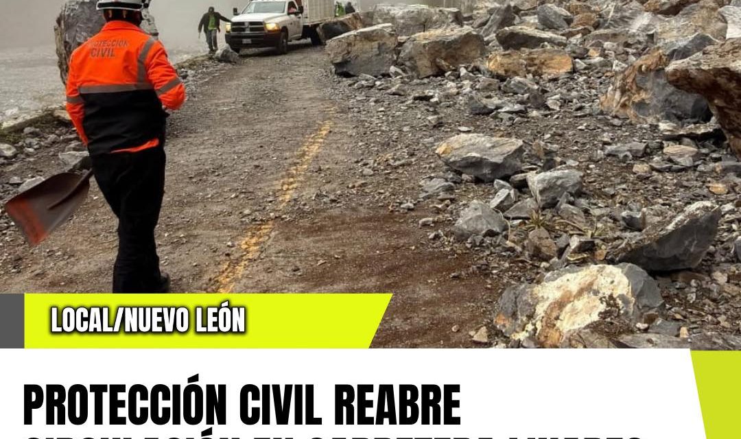PROTECCIÓN CIVIL REABRE CIRCULACIÓN EN CARRETERA LINARES–SAN ROBERTO TRAS DESLAVES POR LLUVIAS EN NUEVO LEÓN