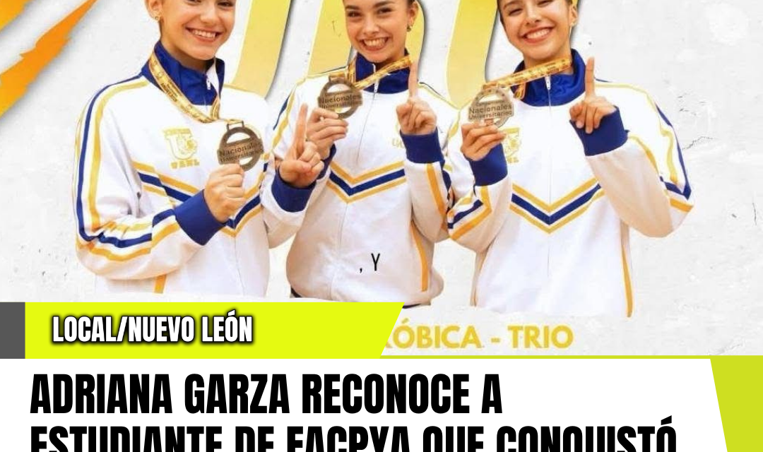 ADRIANA GARZA RECONOCE A ESTUDIANTE DE FACPYA QUE CONQUISTÓ TRES OROS EN LOS NACIONALES UNIVERSITARIOS ANUIES 2026 DE GIMNASIA AERÓBICA