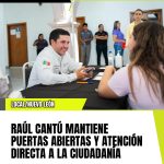 RAÚL CANTÚ MANTIENE PUERTAS ABIERTAS Y ATENCIÓN DIRECTA A LA CIUDADANÍA