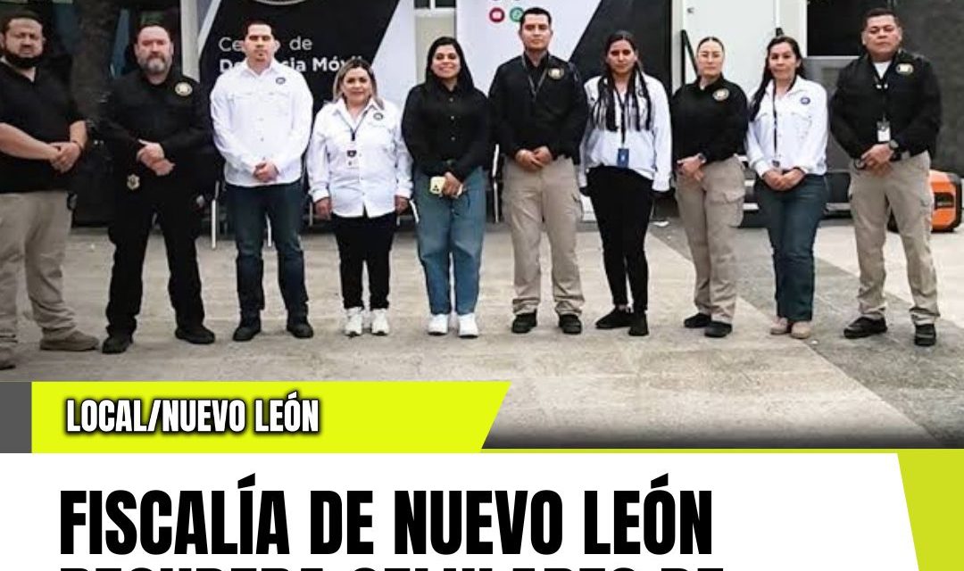 FISCALÍA DE NUEVO LEÓN RECUPERA CELULARES DE EXTRANJEROS TRAS FAN FEST EN FUNDIDORA