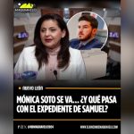 MÓNICA SOTO SE VA, ¿Y QUÉ PASA CON EL EXPEDIENTE DE SAMUEL?