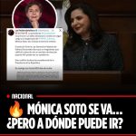 MÓNICA SOTO SE VA… ¿PERO A DÓNDE PUEDE IR?