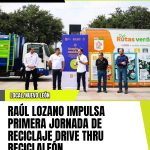 RAÚL LOZANO IMPULSA PRIMERA JORNADA DE RECICLAJE DRIVE THRU RECICLALEÓN