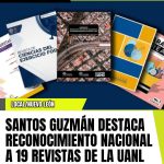 SANTOS GUZMÁN DESTACA RECONOCIMIENTO NACIONAL A 19 REVISTAS DE LA UANL