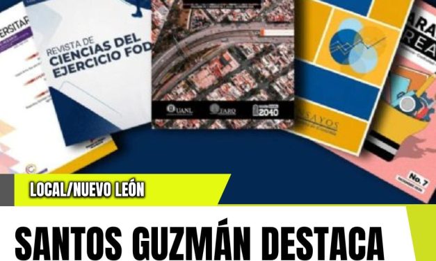 SANTOS GUZMÁN DESTACA RECONOCIMIENTO NACIONAL A 19 REVISTAS DE LA UANL
