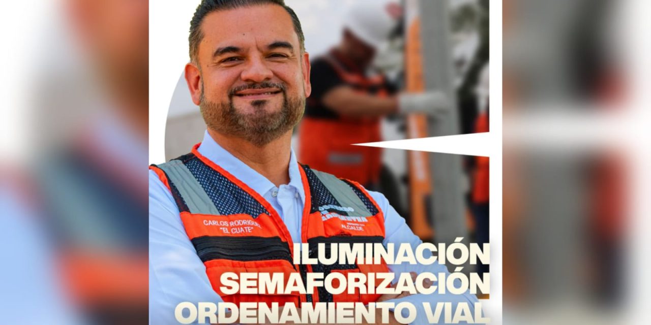 CARLOS RODRÍGUEZ “EL CUATE” REPORTA AVANCES EN ILUMINACIÓN Y SEGURIDAD VIAL DE CADEREYTA