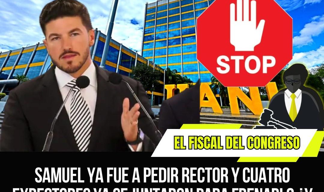SAMUEL YA FUE A PEDIR RECTOR Y CUATRO EXRECTORES YA SE JUNTARON PARA FRENARLO, ¿Y LOS MÁS DE 200 MIL ESTUDIANTES, QUIÉN LOS TOMÓ EN CUENTA?