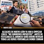 ALCALDES DE NUEVO LEÓN YA VAN A EMPEZAR CON EL “NO SUBIREMOS IMPUESTOS”, ANTES DE FESTEJARLES EL ANUNCIO SERÍA BUENO REVISAR TODAS LAS DEMÁS VENTANILLAS DONDE COBRAN