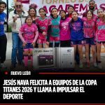JESÚS NAVA FELICITA A EQUIPOS DE LA COPA TITANES 2026 Y LLAMA A IMPULSAR EL DEPORTE
