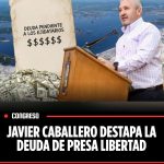 JAVIER CABALLERO DESTAPA LA DEUDA DE PRESA LIBERTAD