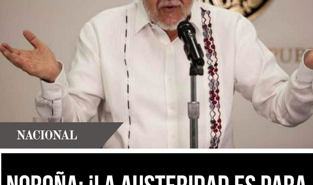 NOROÑA: ¡LA AUSTERIDAD ES PARA EL PUEBLO, NO PARA LOS VIP!