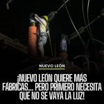 ¡NUEVO LEÓN QUIERE MÁS FÁBRICAS… PERO PRIMERO NECESITA QUE NO SE VAYA LA LUZ!